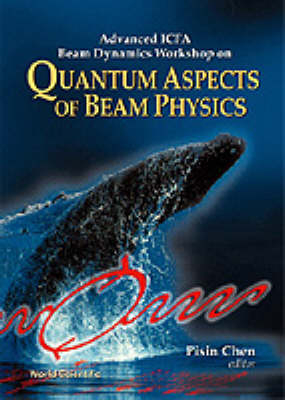 Quantum Aspects Of Beam Physics - Advanced Icfa Beam Dynamics Workshop - 
