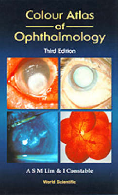 Colour Atlas Of Ophthalmology (Third Edition) - Arthur S M Lim, Ian J Constable