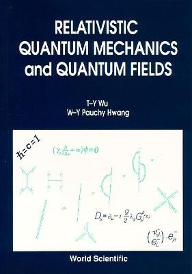 Relativistic Quantum Mechanics And Quantum Fields - Ta-You Wu, Pauchy W-y Hwang