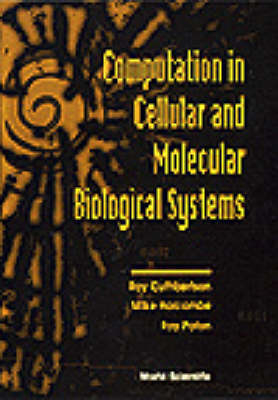 Computation In Cellular And Molecular Biological Systems - 