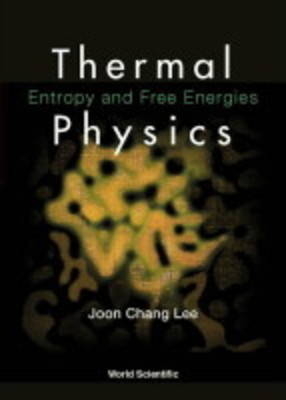 Thermal Physics: Entropy And Free Energies - Joon Chang Lee