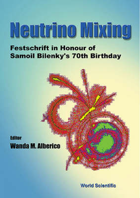 Neutrino Mixing - Festschrift In Honour Of Samoil Bilenky's 70th Birthday - 