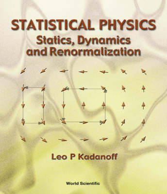 Statistical Physics: Statics, Dynamics And Renormalization - Leo P Kadanoff