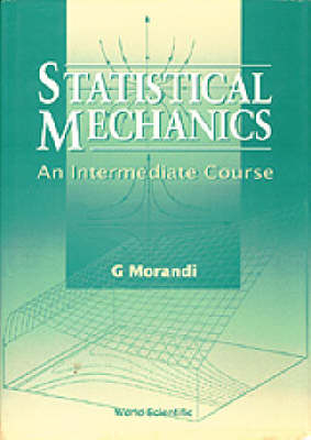 Statistical Mechanics: An Intermediate Course - Giuseppe Morandi