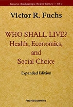 Who Shall Live? Health, Economics, And Social Choice (Expanded Edition) - Victor R Fuchs