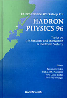 Hadron Physics 96: Topics On The Structure And Interaction Of Hadronic Systems - Proceedings Of The International Workshop - 