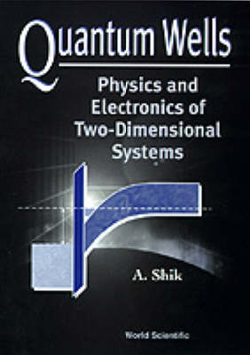 Quantum Wells: Physics And Electronics Of Two-dimensional Systems - Alexander Shik
