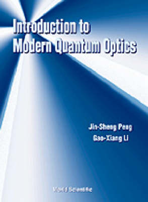 Introduction To Modern Quantum Optics - Gao-Xiang Li, Jin-Sheng Peng