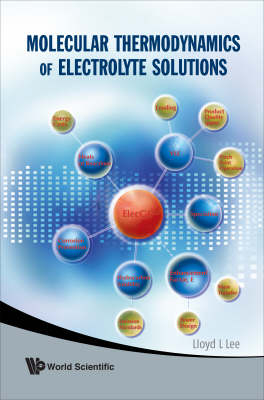 Molecular Thermodynamics Of Electrolyte Solutions - Lloyd L Lee