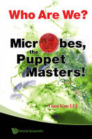 Who Are We? Microbes The Puppet Masters! - Yuan Kun Lee