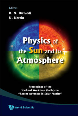 Physics Of The Sun And Its Atmosphere - Proceedings Of The National Workshop (India) On "Recent Advances In Solar Physics" - 