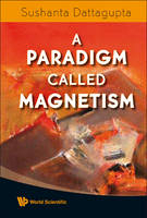 Paradigm Called Magnetism, A - Sushanta Dattagupta