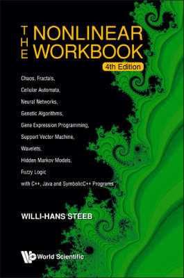 Nonlinear Workbook, The: Chaos, Fractals, Cellular Automata, Neural Networks, Genetic Algorithms, Gene Expression Programming, Support Vector Machine, Wavelets, Hidden Markov Models, Fuzzy Logic With C++, Java And Symbolicc++ Programs (4th Edition) - Willi-Hans Steeb