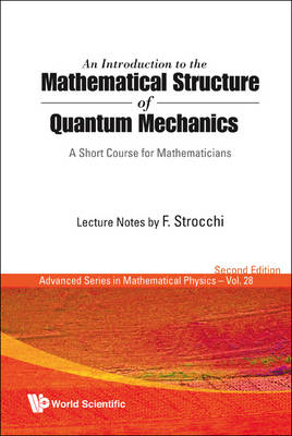 Introduction To The Mathematical Structure Of Quantum Mechanics, An: A Short Course For Mathematicians (2nd Edition) - Franco Strocchi