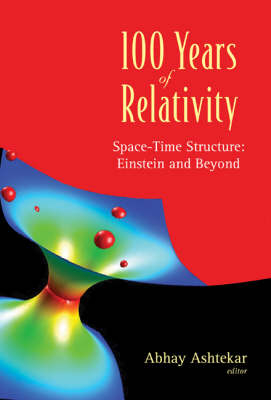 100 Years Of Relativity: Space-time Structure - Einstein And Beyond - 