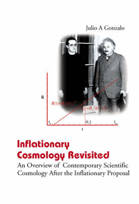 Inflationary Cosmology Revisited: An Overview Of Contemporary Scientific Cosmology After The Inflationary Proposal - Julio A Gonzalo