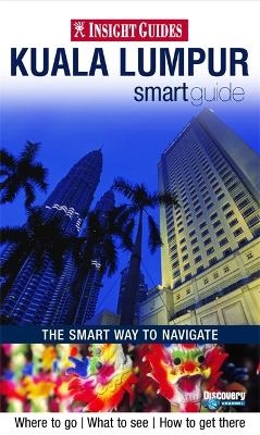 Insight Guides: Kuala Lumpur Smart Guide -  APA Publications Limited
