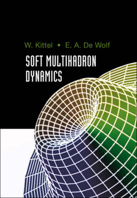 Soft Multihadron Dynamics - E Wolfram Kittel, Eddi A De Wolf