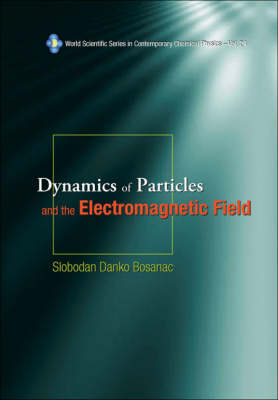 Dynamics Of Particles And The Electromagnetic Field (With Cd-rom) - Slobodan Danko Bosanac