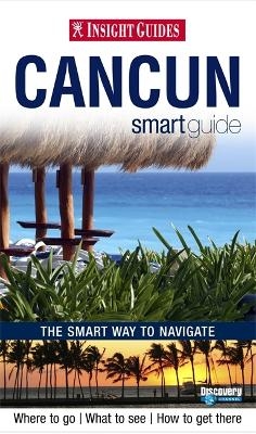 Insight Guides: Cancun Smart Guide -  APA Publications Limited