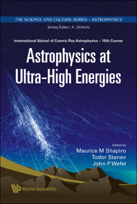 Astrophysics At Ultra-high Energies - Proceedings Of The 15th Course Of The International School Of Cosmic Ray Astrophysics - 