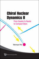 Chiral Nuclear Dynamics Ii: From Quarks To Nuclei To Compact Stars (2nd Edition) - Mannque Rho