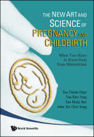New Art And Science Of Pregnancy And Childbirth, The: What You Want To Know From Your Obstetrician - Thiam Chye Tan, Kim Teng Tan, Heng Hao Tan, Chee Seng Tee