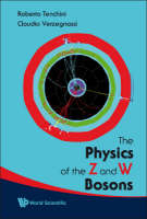 Physics Of The Z And W Bosons, The - Roberto Tenchini, Claudio Verzegnassi