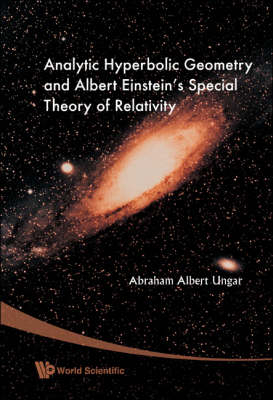 Analytic Hyperbolic Geometry And Albert Einstein's Special Theory Of Relativity - Abraham Albert Ungar