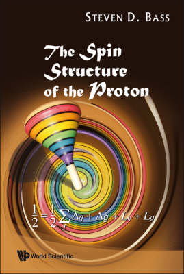 Spin Structure Of The Proton, The - Steven D Bass