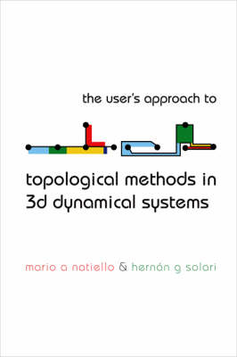 User's Approach For Topological Methods In 3d Dynamical Systems, The - Mario A Natiello