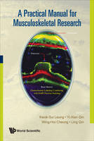 Practical Manual For Musculoskeletal Research, A - Kwok Sui Leung, Ling Qin, Wing Hoi Cheung