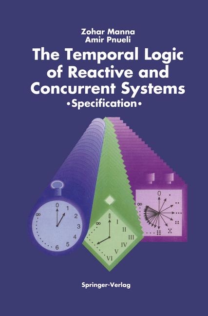 Temporal Logic of Reactive and Concurrent Systems -  Zohar Manna,  Amir Pnueli