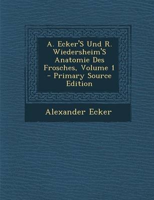 A. Ecker's Und R. Wiedersheim's Anatomie Des Frosches, Volume 1 - Alexander Ecker