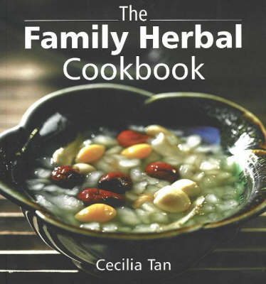 Family Herbal Cookbook - Cecilia Tan