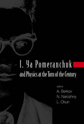 I. Ya Pomeranchuk And Physics At The Turn Of The Century, Proceedings Of The International Conference - 