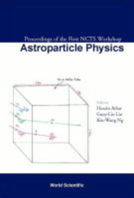 Astroparticle Physics, Proceedings Of The First Ncts Workshop - 