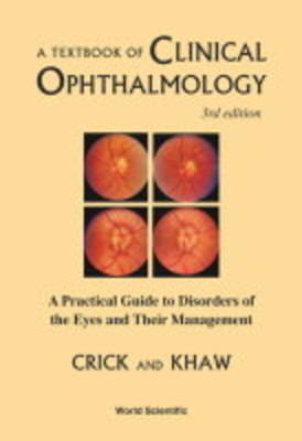 Textbook Of Clinical Ophthalmology, A: A Practical Guide To Disorders Of The Eyes And Their Management (3rd Edition) - Ronald Pitts Crick, Peng Tee Khaw