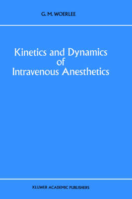 Kinetics and Dynamics of Intravenous Anesthetics -  G.M. Woerlee