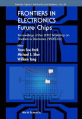 Frontiers In Electronics: Future Chips, Proceedings Of The 2002 Workshop On Frontiers In Electronics (Wofe-02) - 