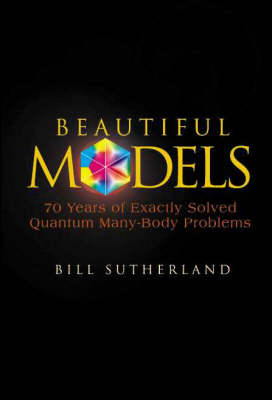 Beautiful Models: 70 Years Of Exactly Solved Quantum Many-body Problems - Bill Sutherland