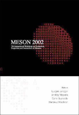 Meson 2002 - Proceedings Of The 7th International Workshop On Production, Properties And Interaction Of Mesons - 