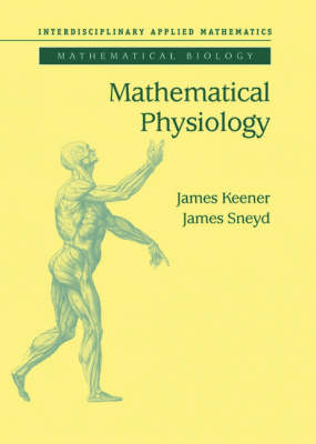 Mathematical Physiology -  James Keener,  James Sneyd