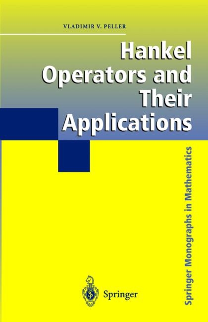 Hankel Operators and Their Applications -  Vladimir Peller