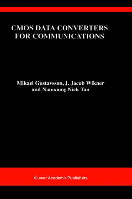 CMOS Data Converters for Communications -  Mikael Gustavsson,  Nianxiong Tan,  J. Jacob Wikner