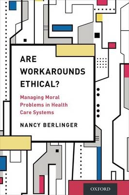 Are Workarounds Ethical? -  Nancy Berlinger