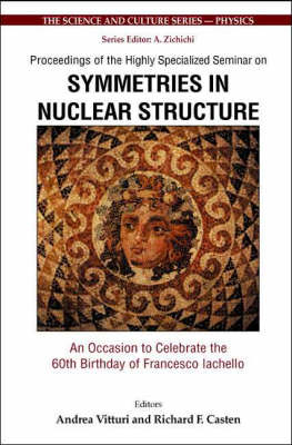 Symmetries In Nuclear Structure: An Occasion To Celebrate The 60th Birthday Of Francesco Iachello - Proceedings Of The Highly Specialized Seminar - 