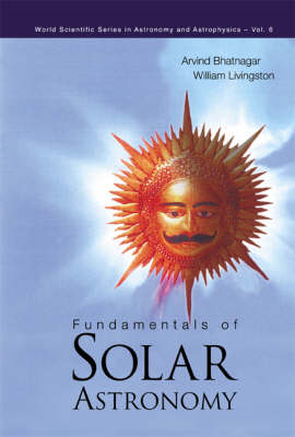 Fundamentals Of Solar Astronomy - Arvind Bhatnagar, William Livingston