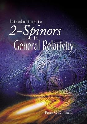 Introduction To 2-spinors In General Relativity - Peter J O'Donnell