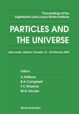 Particles And The Universe - Proceedings Of The Eighteenth Lake Louise Winter Institute - 